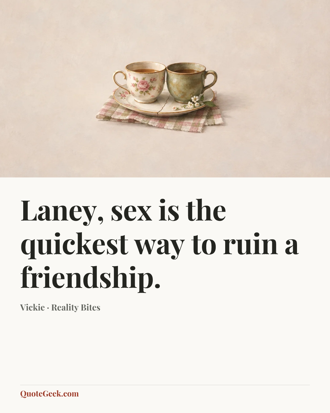 “Laney, sex is the quickest way to ruin a friendship.” — Vickie · Reality Bites. Illustrated QuoteGeek card.