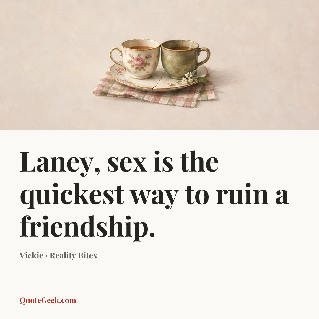 “Laney, sex is the quickest way to ruin a friendship.” — Vickie · Reality Bites. Illustrated QuoteGeek card.
