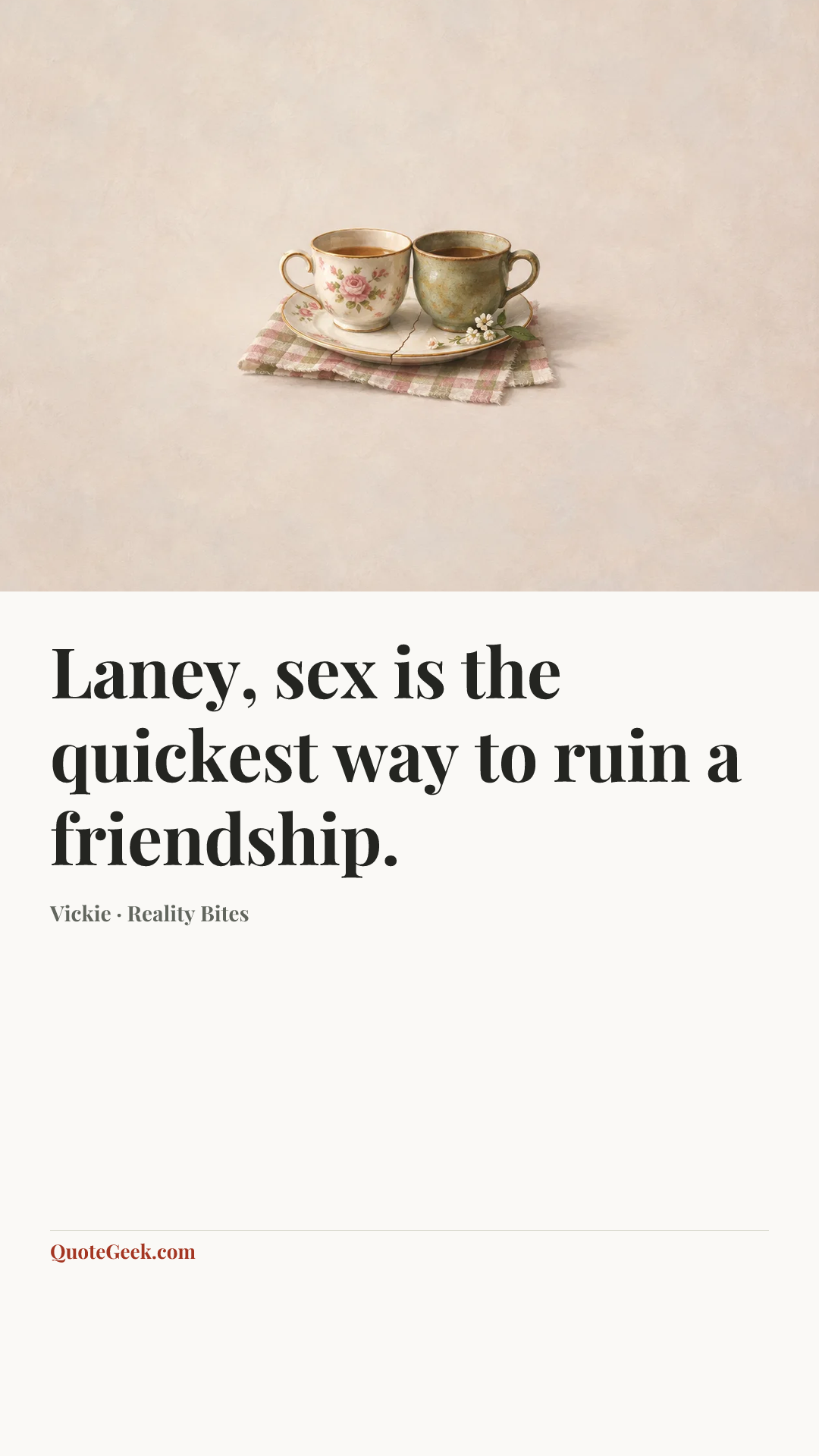 “Laney, sex is the quickest way to ruin a friendship.” — Vickie · Reality Bites. Illustrated QuoteGeek card.