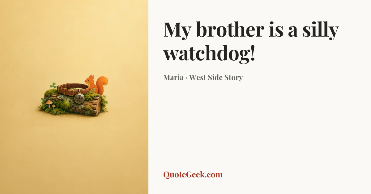 “My brother is a silly watchdog!” — Maria · West Side Story. Illustrated QuoteGeek card.