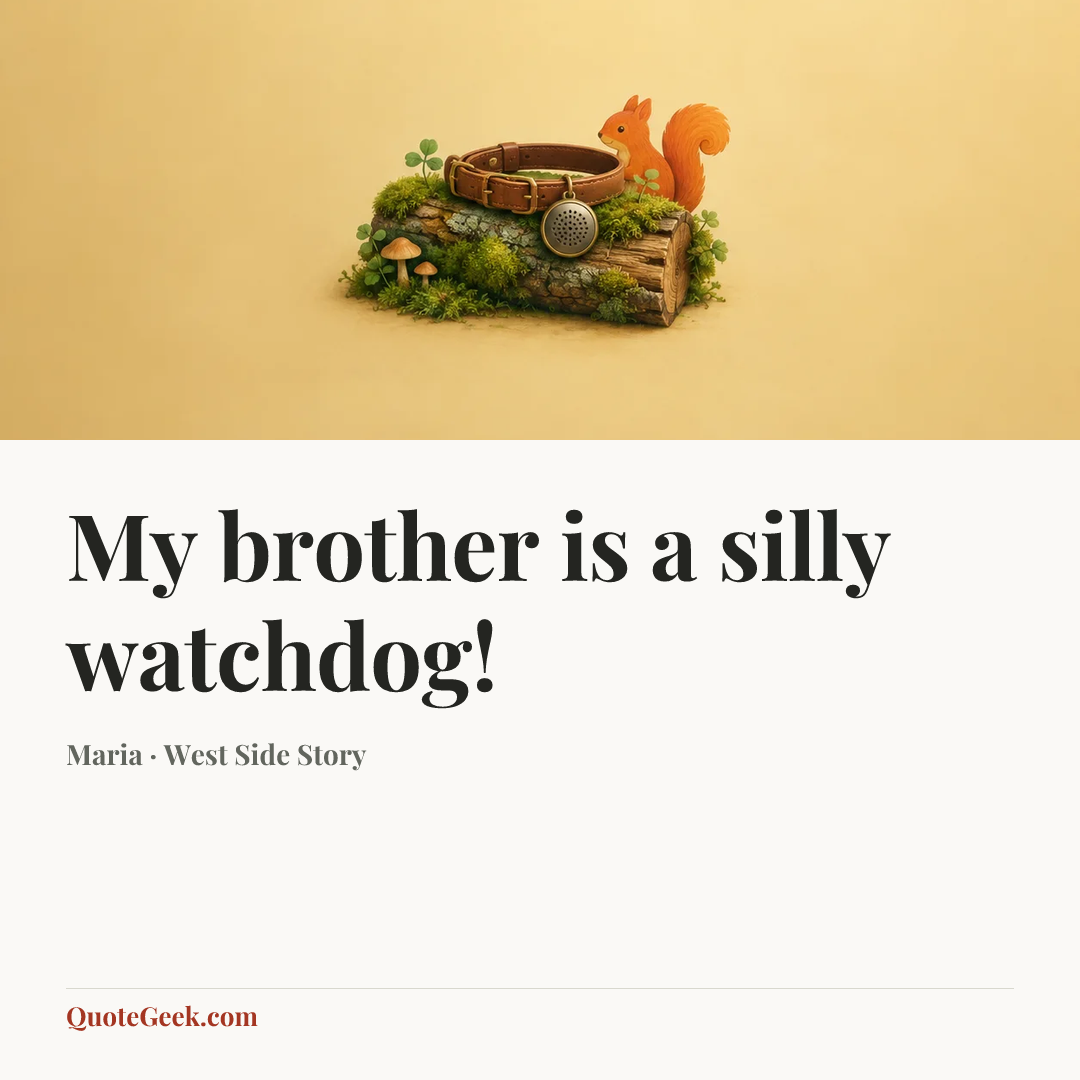 “My brother is a silly watchdog!” — Maria · West Side Story. Illustrated QuoteGeek card.