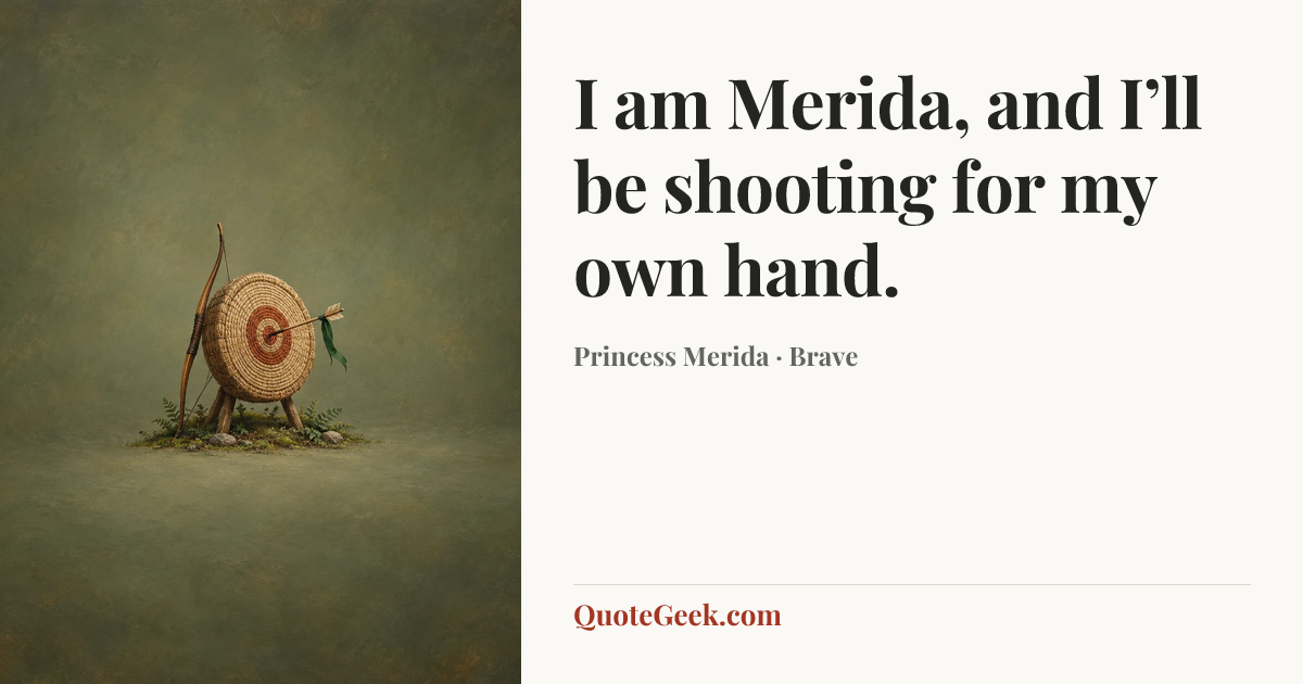 “I am Merida, and I’ll be shooting for my own hand.” — Princess Merida · Brave. Illustrated QuoteGeek card.