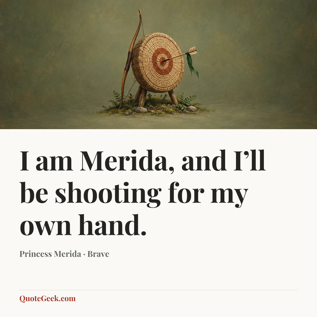 “I am Merida, and I’ll be shooting for my own hand.” — Princess Merida · Brave. Illustrated QuoteGeek card.