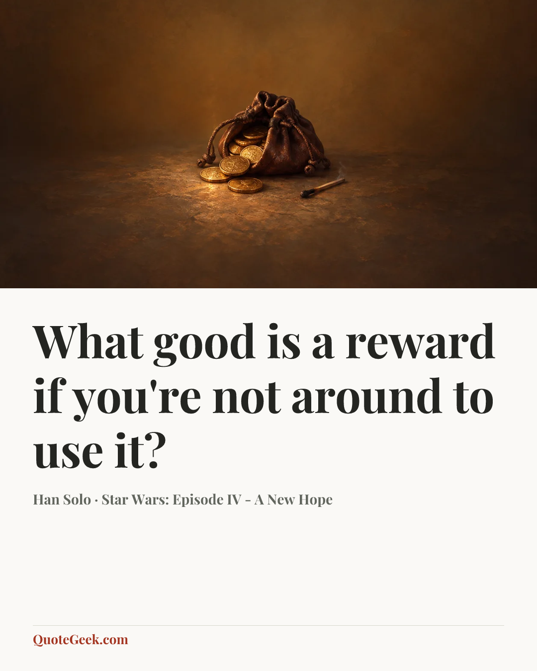 “What good is a reward if you're not around to use it?” — Han Solo · Star Wars: Episode IV - A New Hope. Illustrated QuoteGeek card.