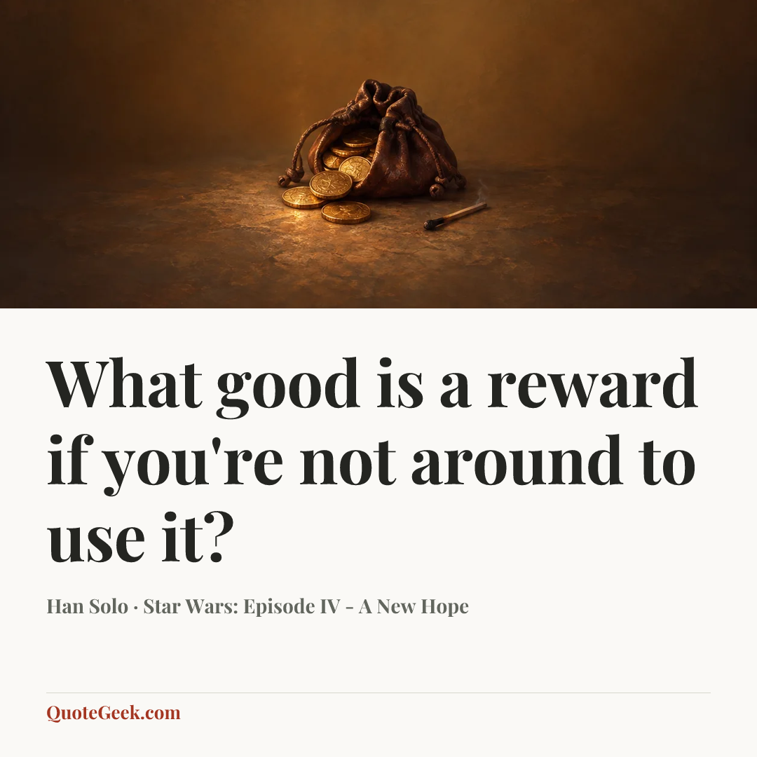 “What good is a reward if you're not around to use it?” — Han Solo · Star Wars: Episode IV - A New Hope. Illustrated QuoteGeek card.