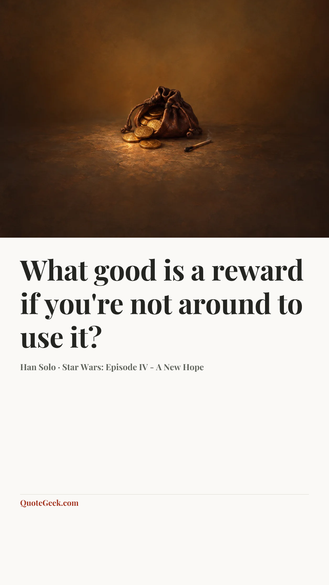 “What good is a reward if you're not around to use it?” — Han Solo · Star Wars: Episode IV - A New Hope. Illustrated QuoteGeek card.