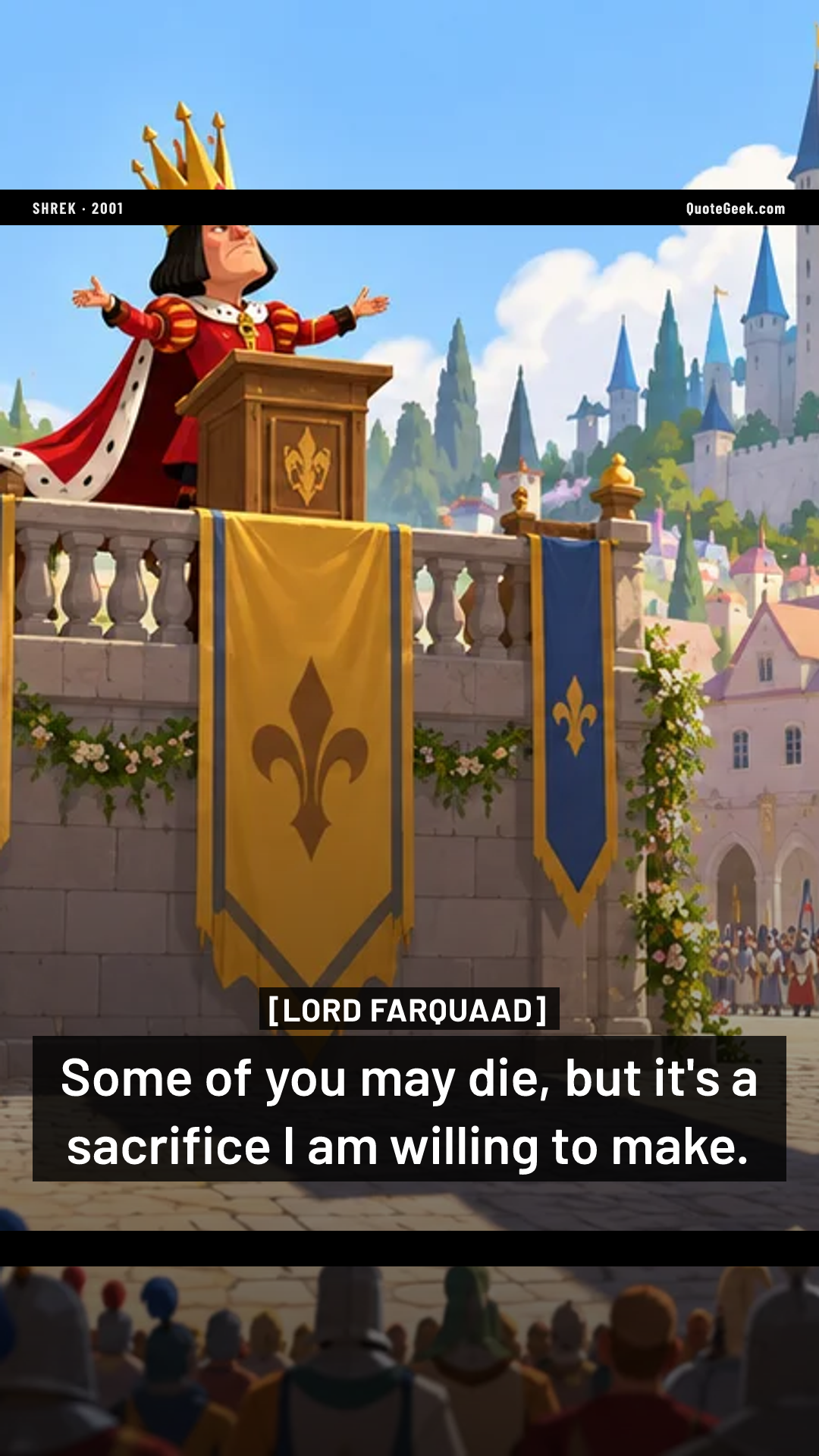 “Some of you may die, but it's a sacrifice I am willing to make.” — Lord Farquaad · Shrek. Illustrated QuoteGeek card.
