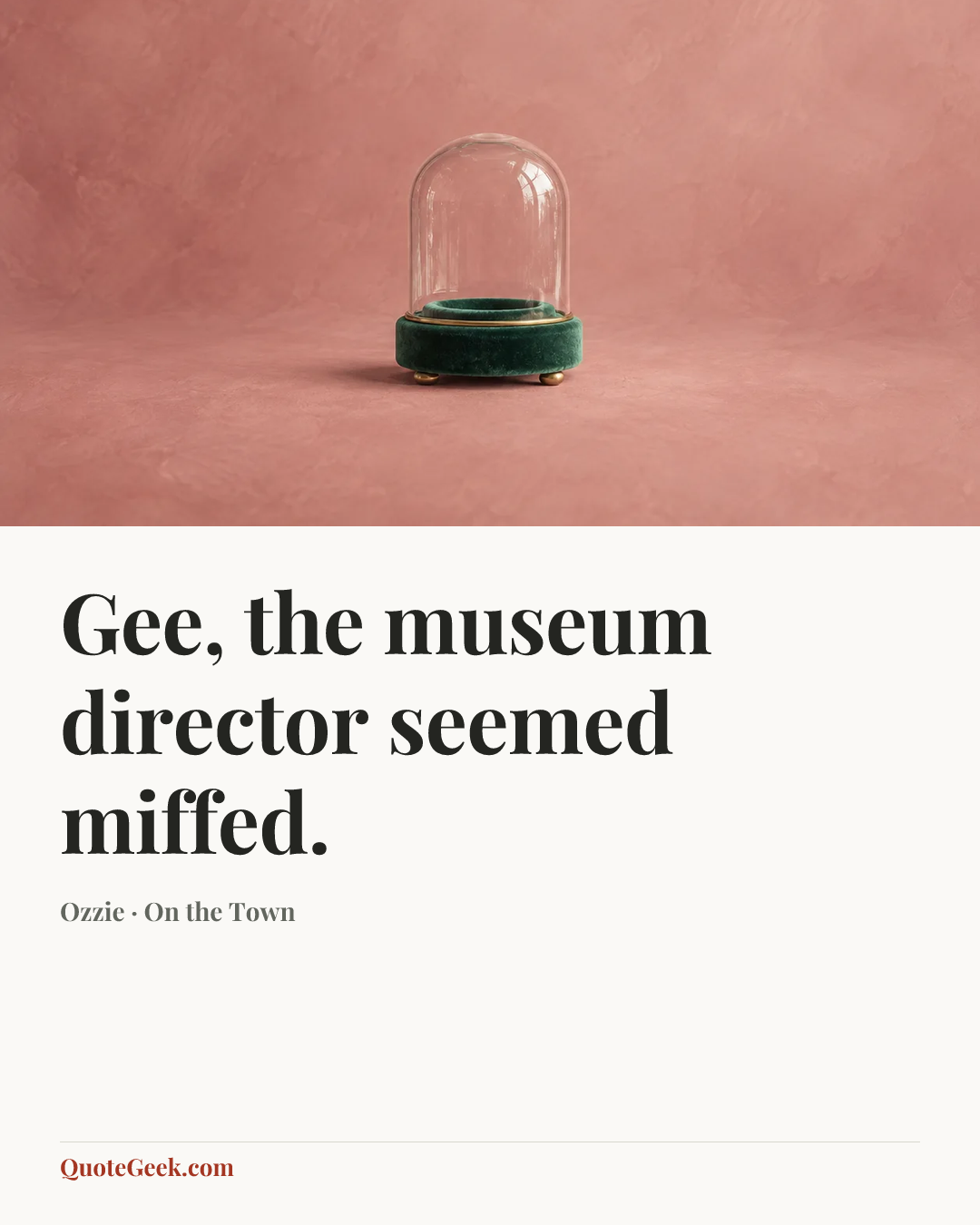 “Gee, the museum director seemed miffed.” — Ozzie · On the Town. Illustrated QuoteGeek card.