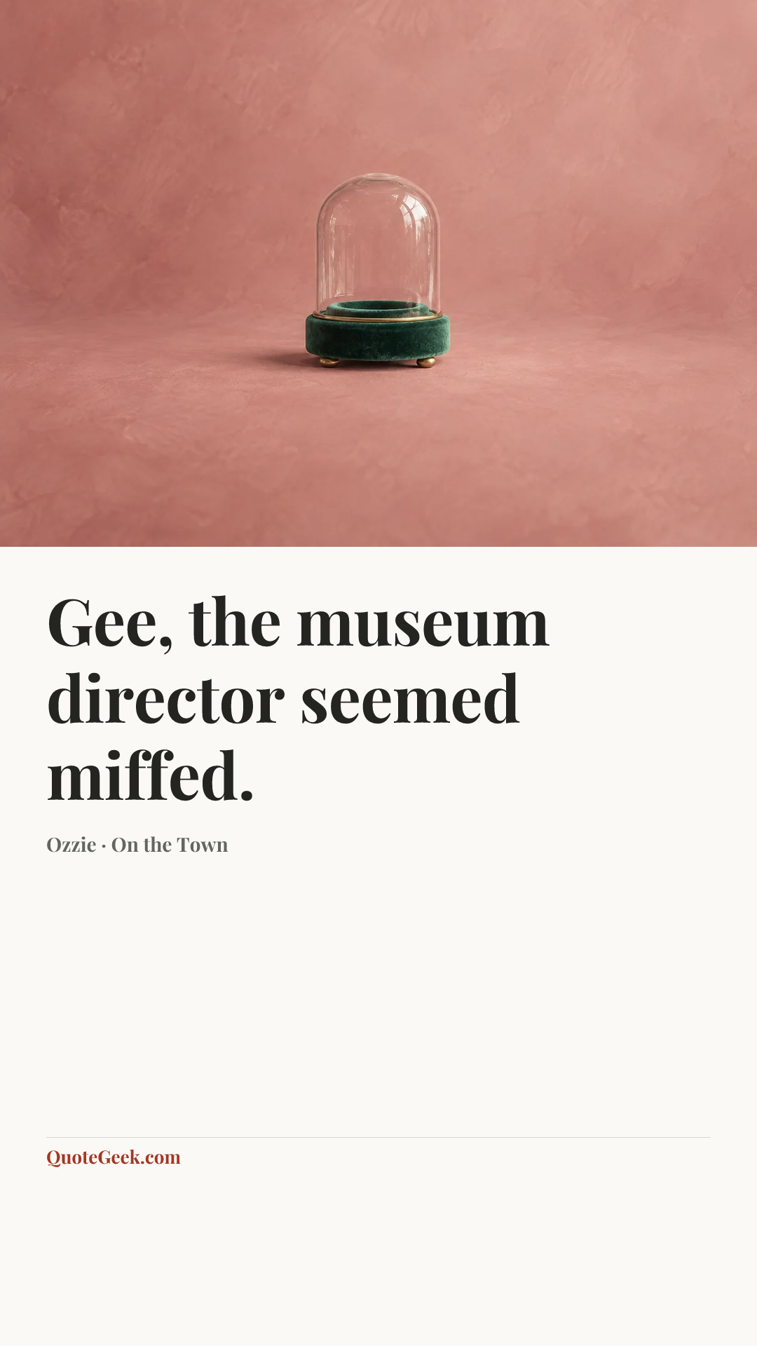 “Gee, the museum director seemed miffed.” — Ozzie · On the Town. Illustrated QuoteGeek card.