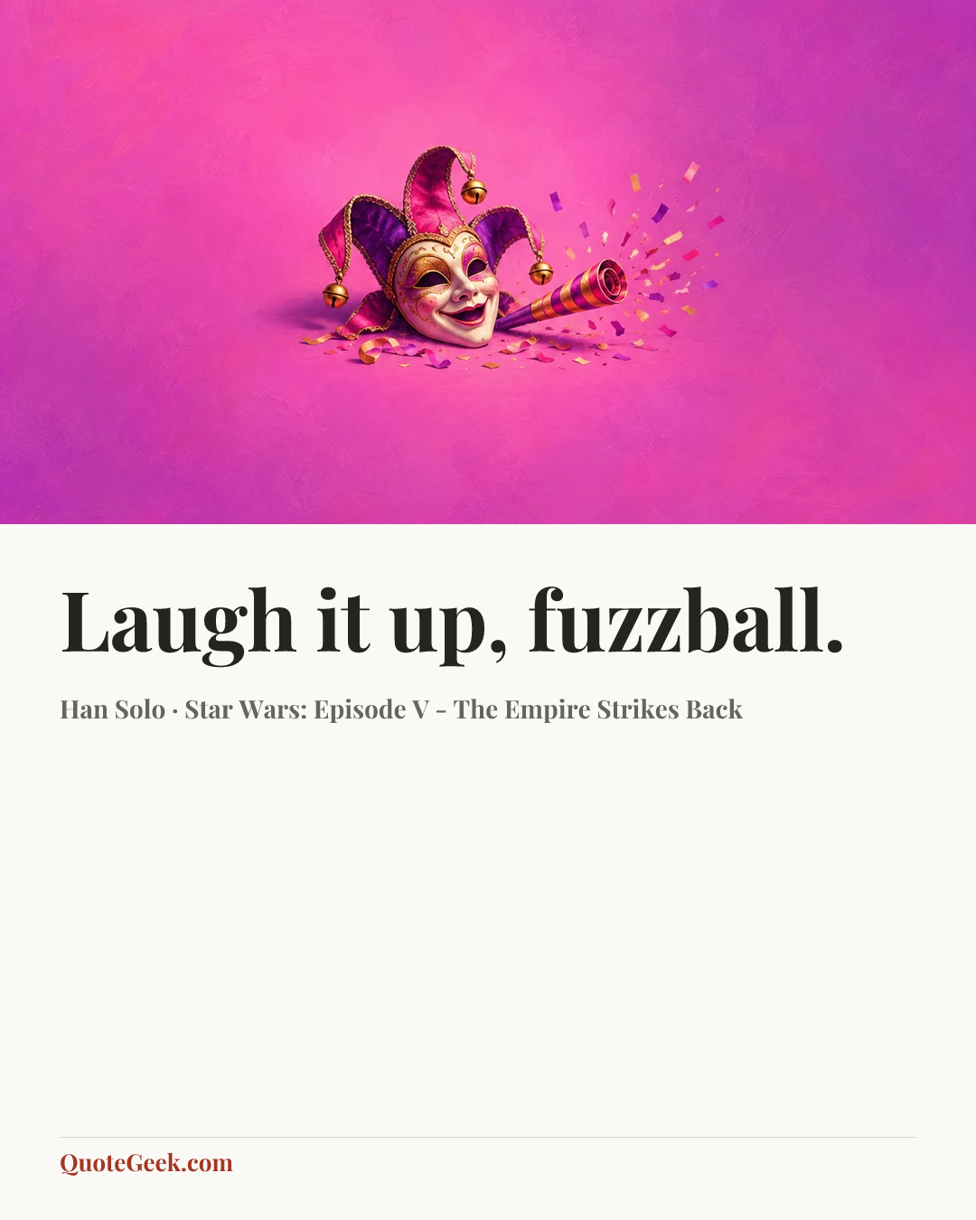 “Laugh it up, fuzzball.” — Han Solo · Star Wars: Episode V - The Empire Strikes Back. Illustrated QuoteGeek card.