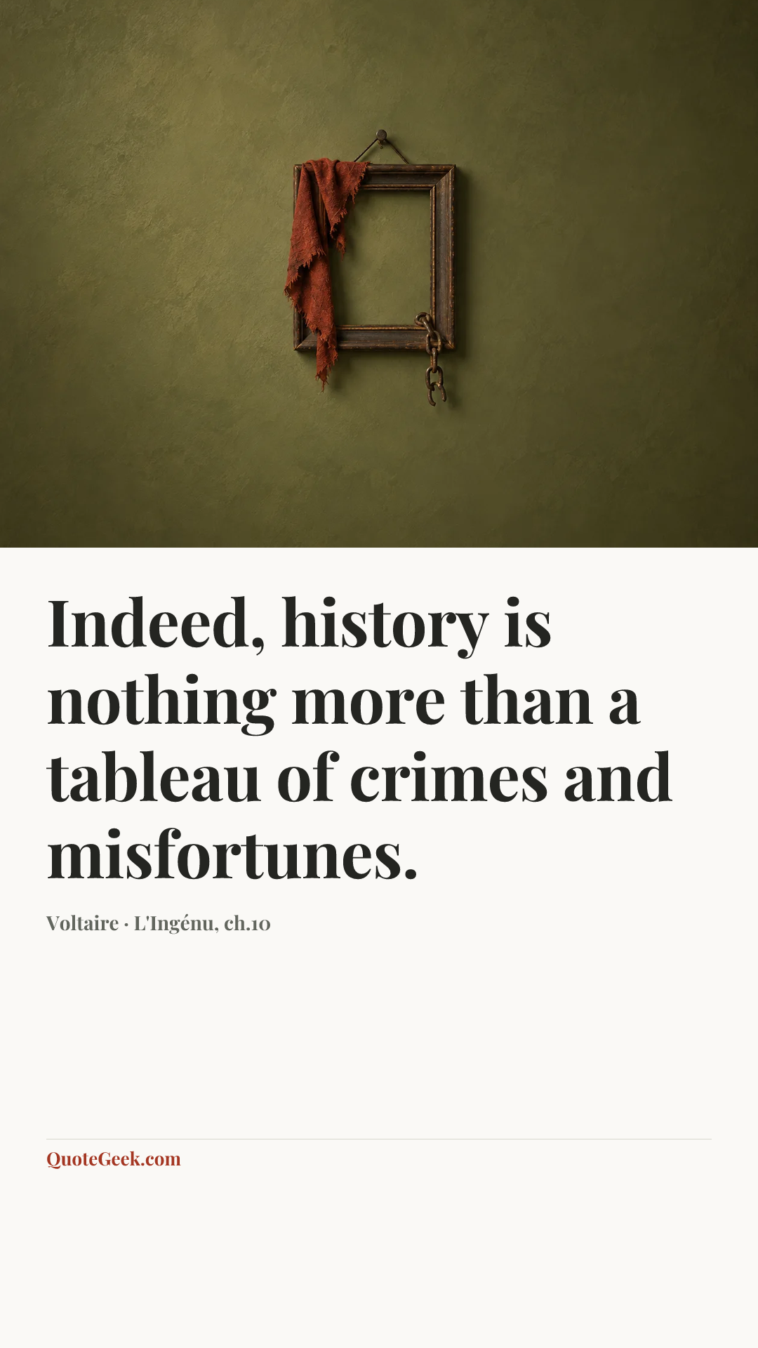 “Indeed, history is nothing more than a tableau of crimes and misfortunes.” — Voltaire · L'Ingénu, ch.10. Illustrated QuoteGeek card.
