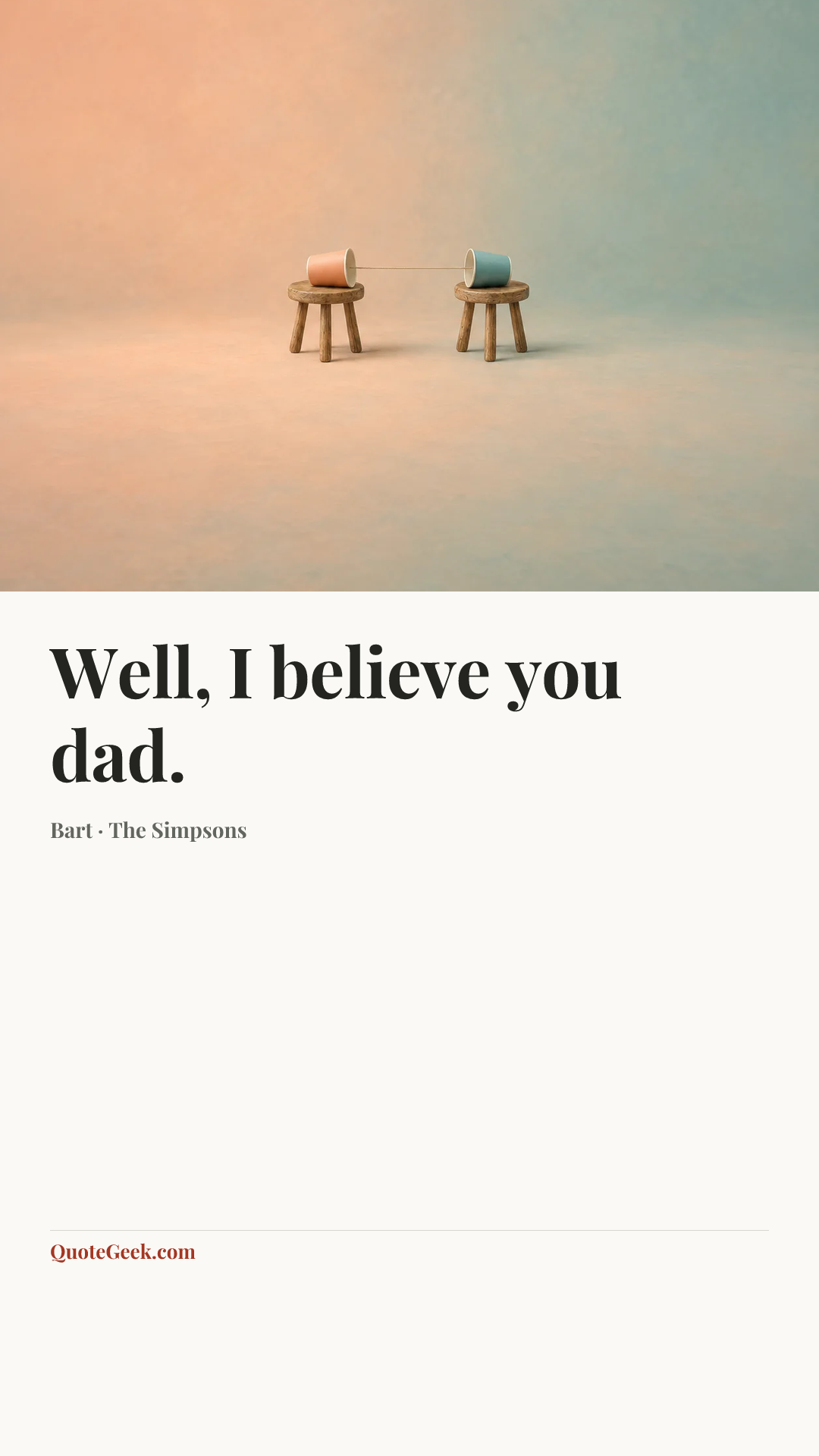 “Well, I believe you dad.” — Bart · The Simpsons. Illustrated QuoteGeek card.