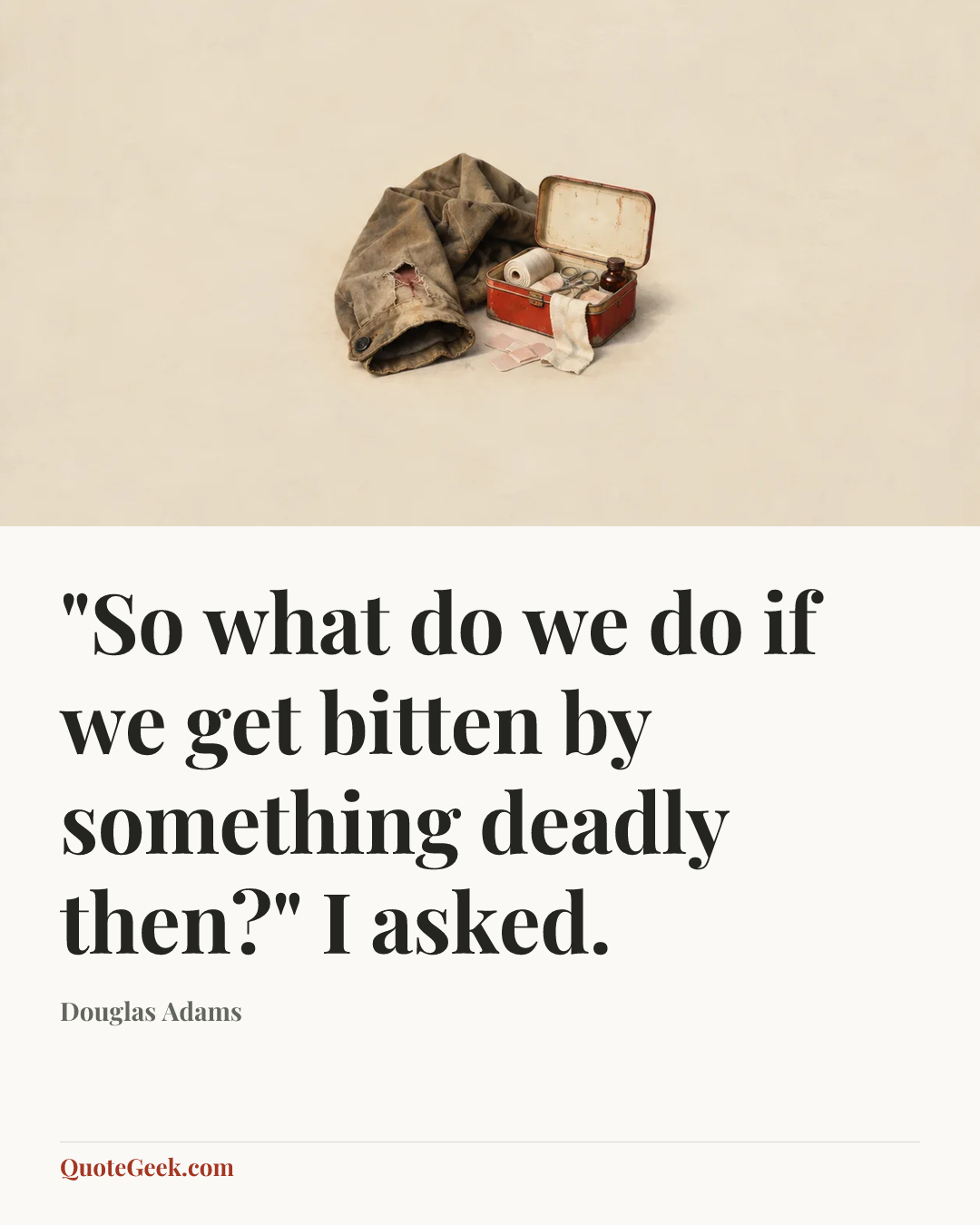 “"So what do we do if we get bitten by something deadly then?" I asked.” — Douglas Adams. Illustrated QuoteGeek card.