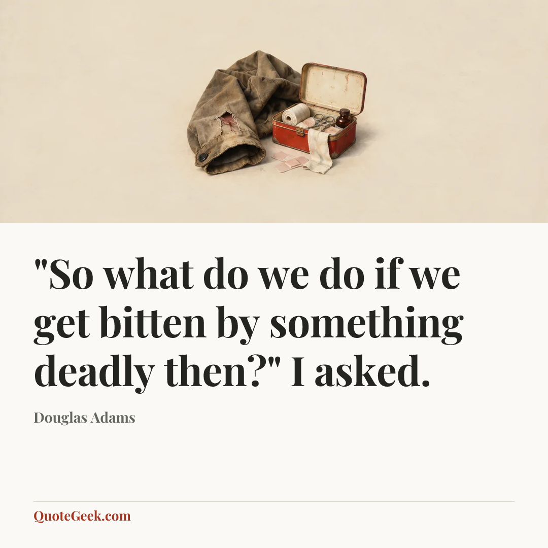 “"So what do we do if we get bitten by something deadly then?" I asked.” — Douglas Adams. Illustrated QuoteGeek card.