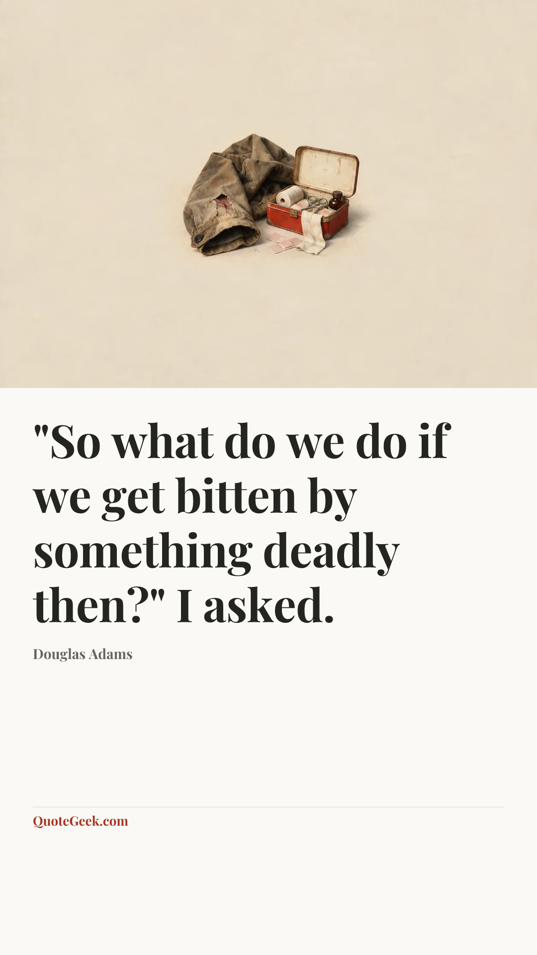 “"So what do we do if we get bitten by something deadly then?" I asked.” — Douglas Adams. Illustrated QuoteGeek card.