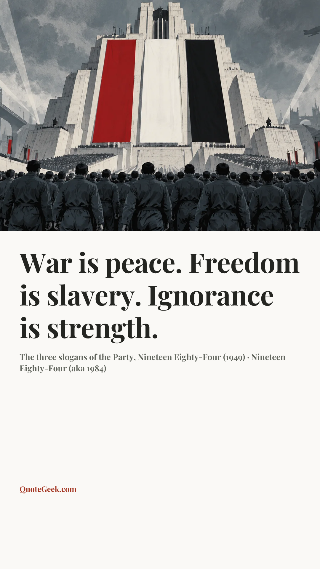 “War is peace. Freedom is slavery. Ignorance is strength.” — The three slogans of the Party, Nineteen Eighty-Four (1949) · Nineteen Eighty-Four (aka 1984). Illustrated QuoteGeek card.
