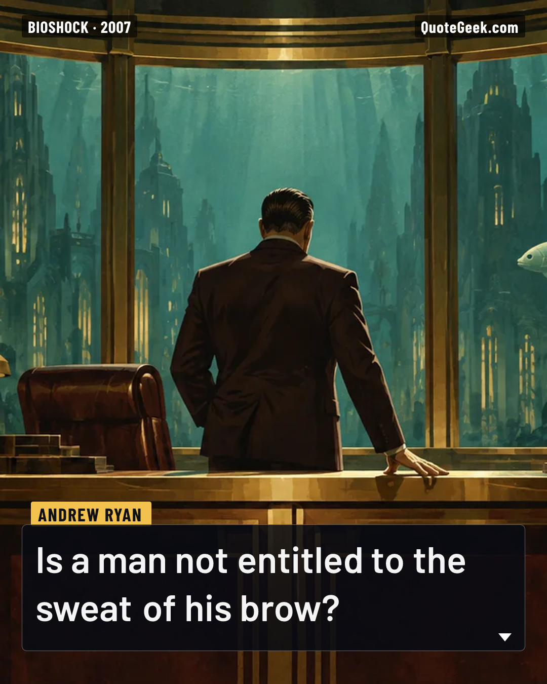 “Is a man not entitled to the sweat of his brow?” — Andrew Ryan · BioShock. Illustrated QuoteGeek card.