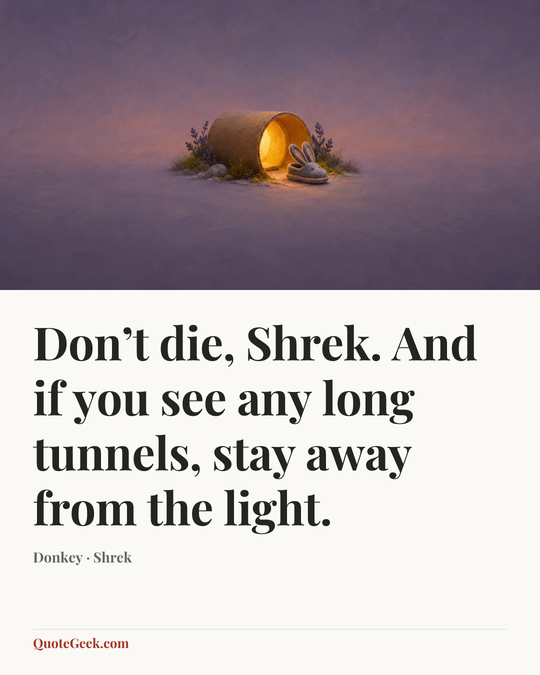 “Don’t die, Shrek. And if you see any long tunnels, stay away from the light.” — Donkey · Shrek. Illustrated QuoteGeek card.