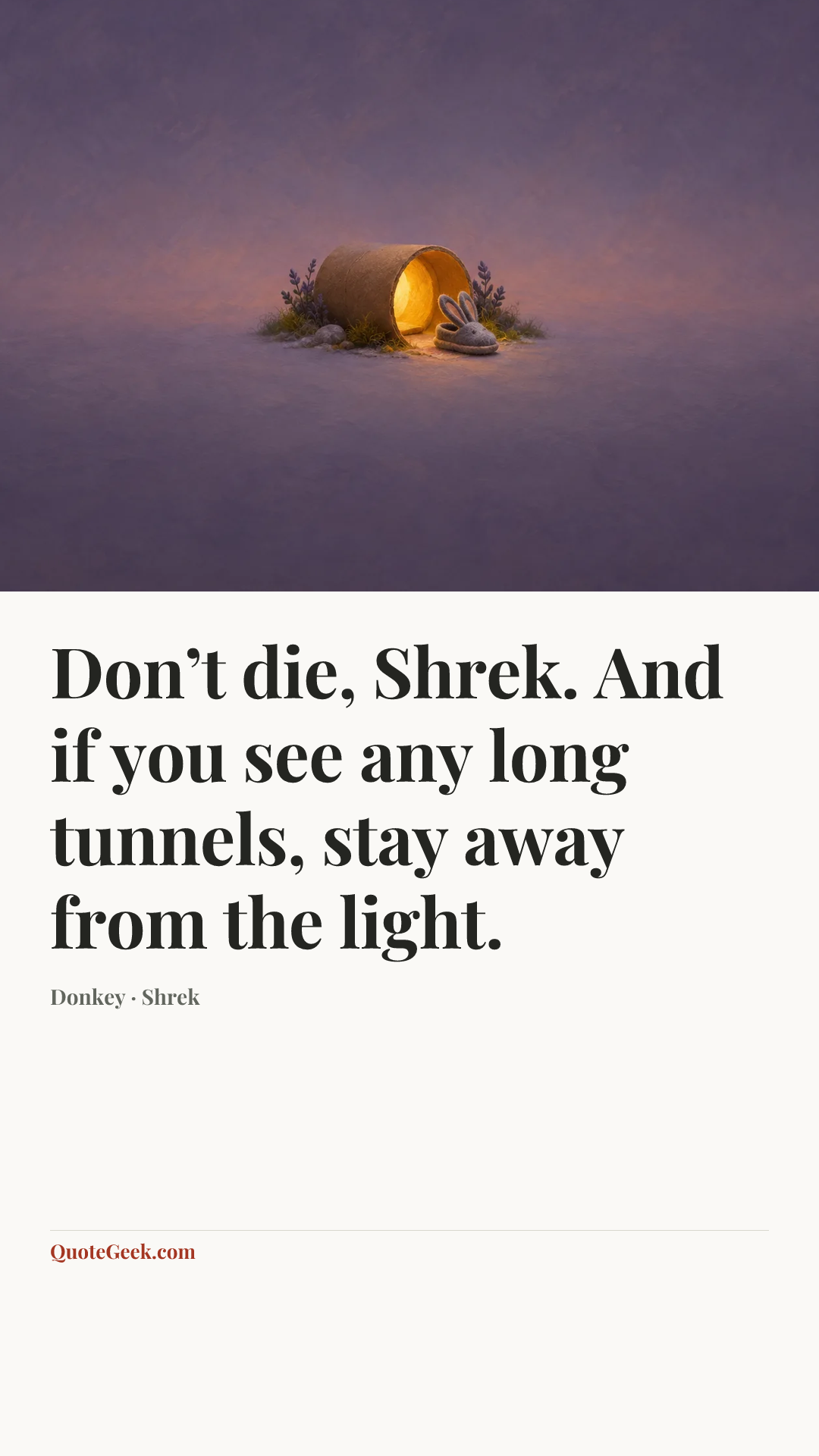 “Don’t die, Shrek. And if you see any long tunnels, stay away from the light.” — Donkey · Shrek. Illustrated QuoteGeek card.
