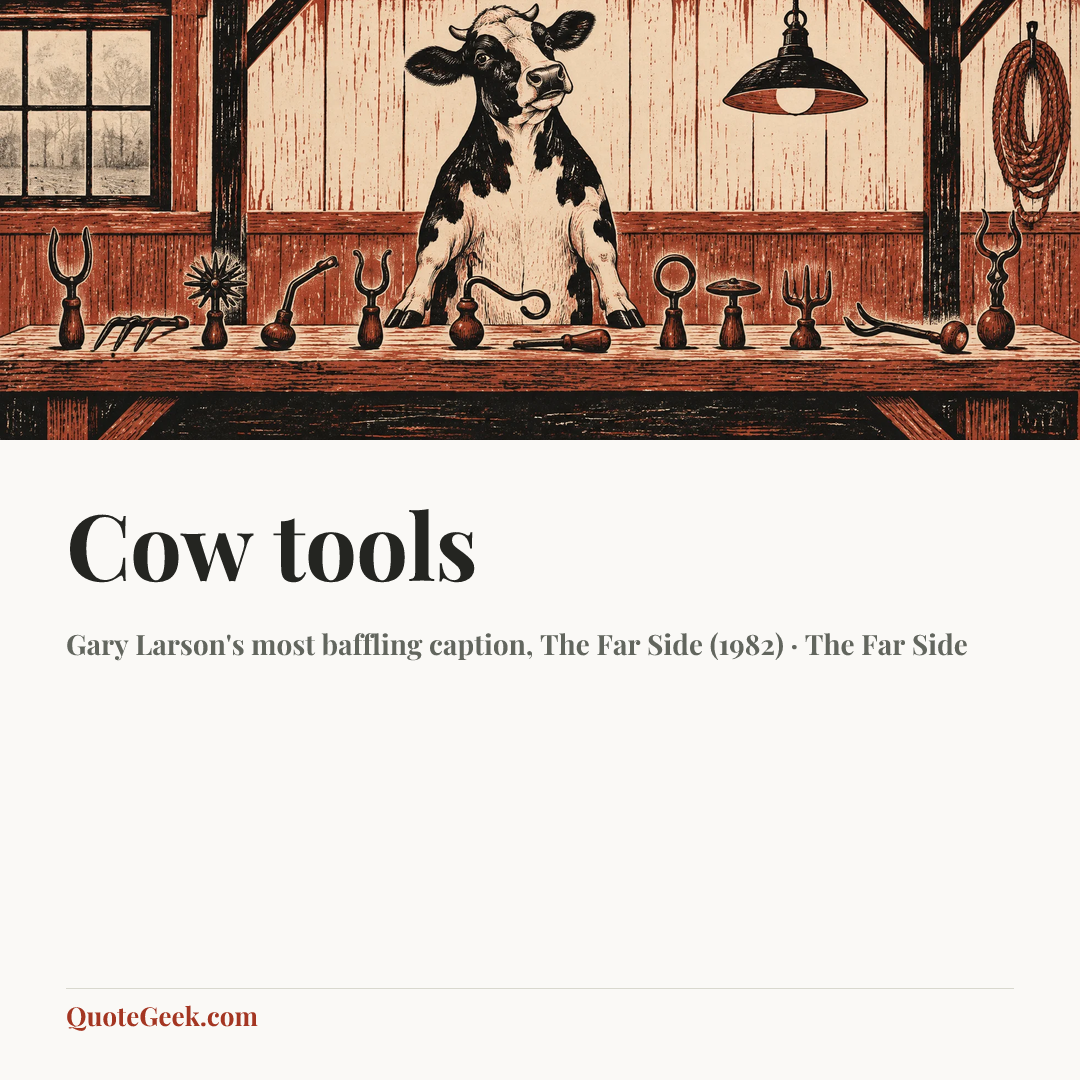 “Cow tools” — Gary Larson's most baffling caption, The Far Side (1982) · The Far Side. Illustrated QuoteGeek card.