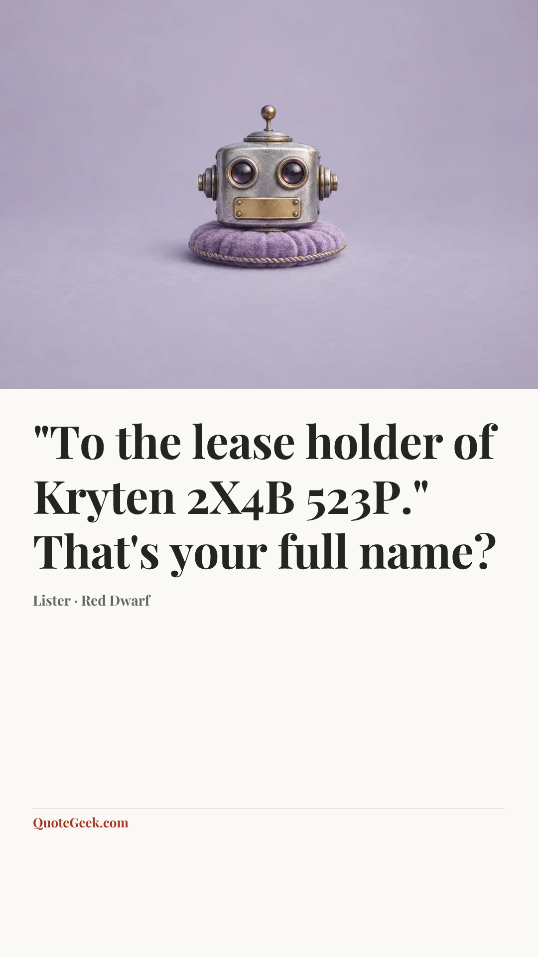 “"To the lease holder of Kryten 2X4B 523P." That's your full name?” — Lister · Red Dwarf. Illustrated QuoteGeek card.