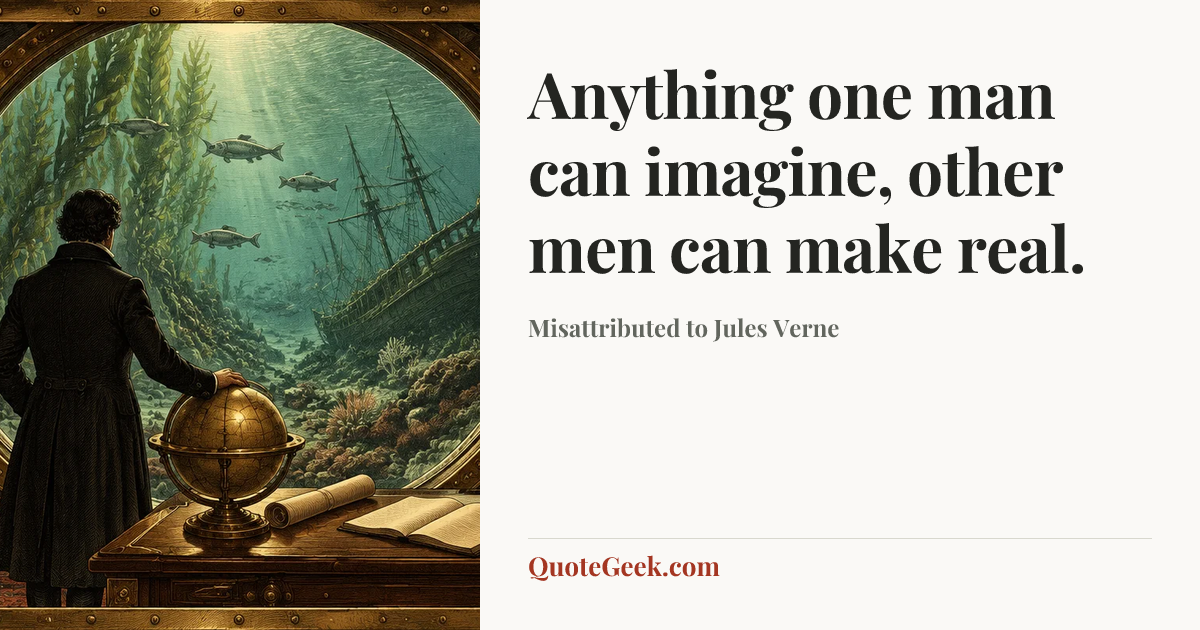 “Anything one man can imagine, other men can make real.” — Misattributed to Jules Verne. Illustrated QuoteGeek card.