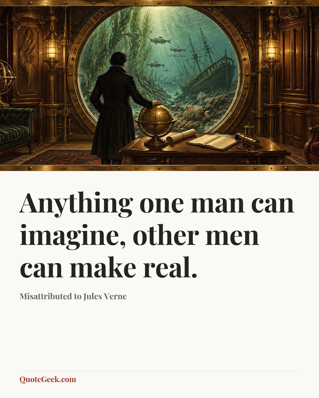 “Anything one man can imagine, other men can make real.” — Misattributed to Jules Verne. Illustrated QuoteGeek card.