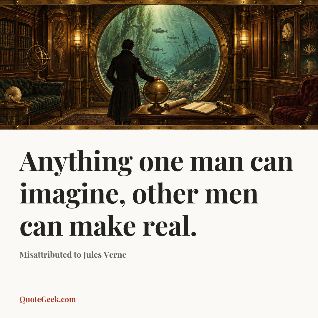 “Anything one man can imagine, other men can make real.” — Misattributed to Jules Verne. Illustrated QuoteGeek card.