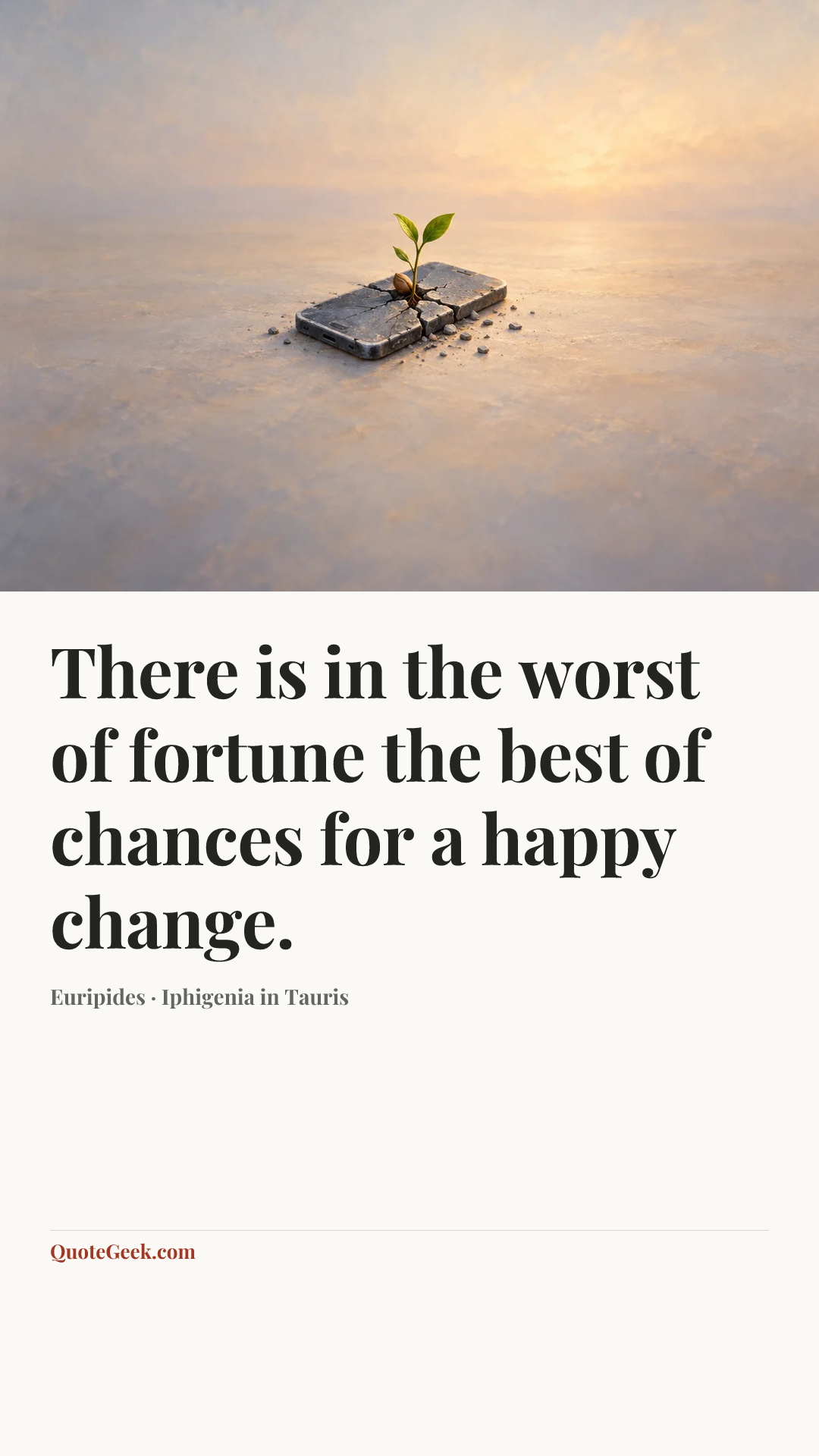 “There is in the worst of fortune the best of chances for a happy change.” — Euripides · Iphigenia in Tauris. Illustrated QuoteGeek card.