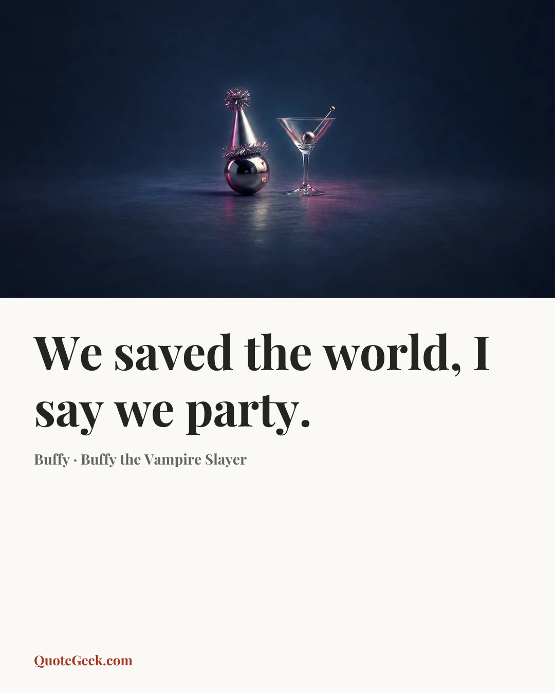 “We saved the world, I say we party.” — Buffy · Buffy the Vampire Slayer. Illustrated QuoteGeek card.