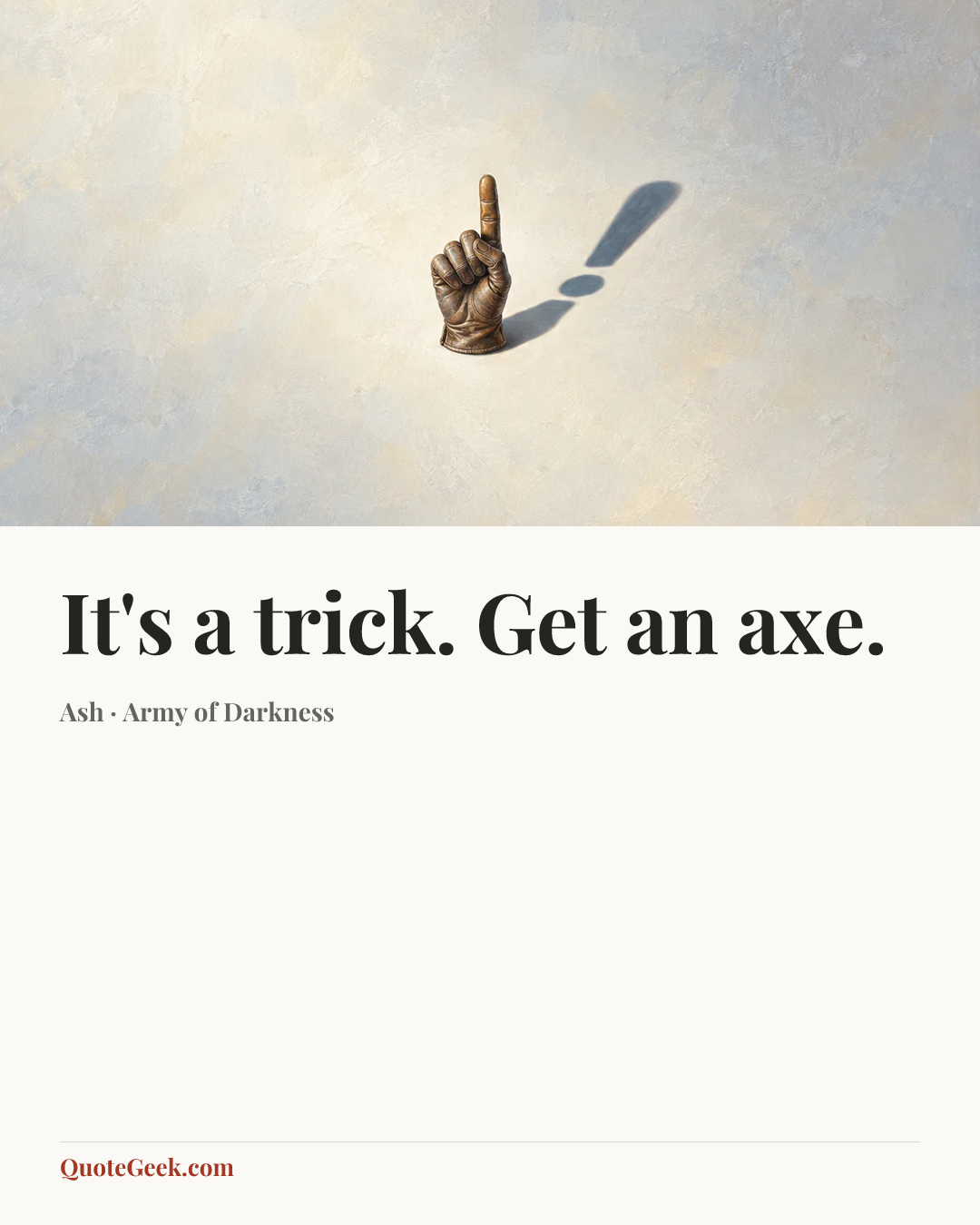“It's a trick. Get an axe.” — Ash · Army of Darkness. Illustrated QuoteGeek card.
