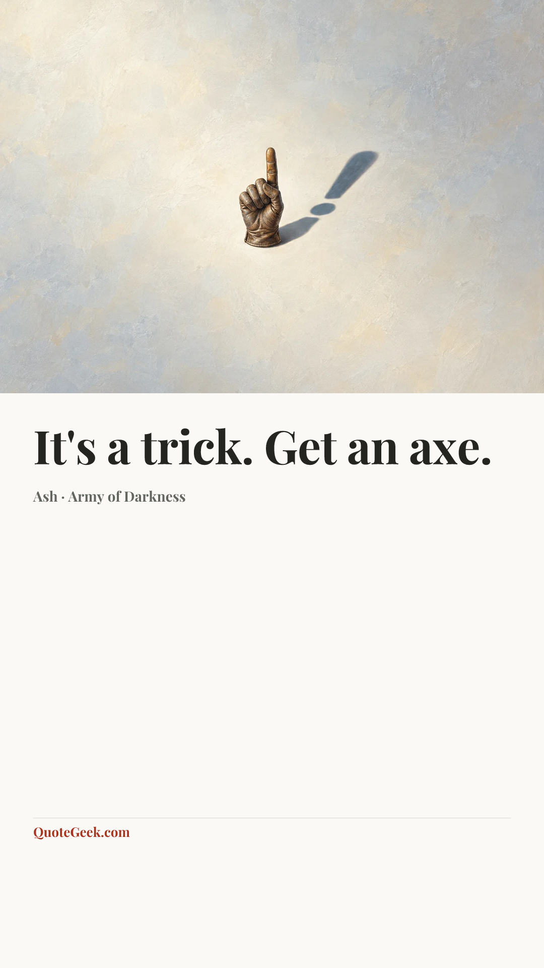 “It's a trick. Get an axe.” — Ash · Army of Darkness. Illustrated QuoteGeek card.