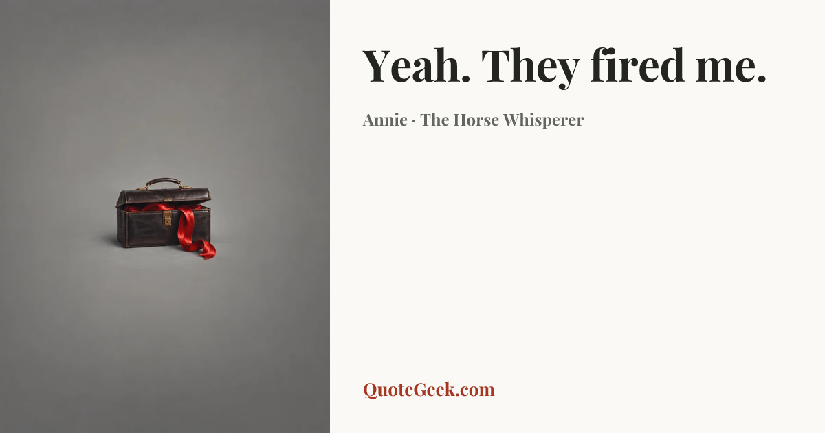 “Yeah. They fired me.” — Annie · The Horse Whisperer. Illustrated QuoteGeek card.