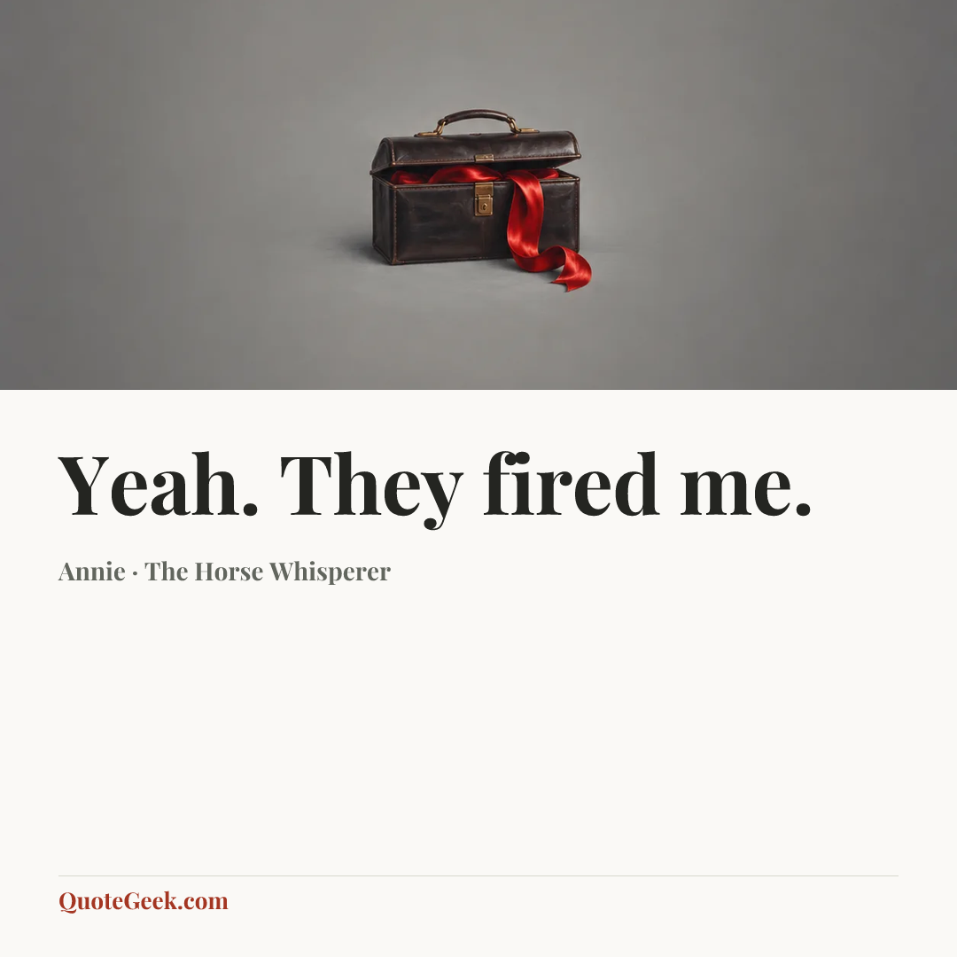 “Yeah. They fired me.” — Annie · The Horse Whisperer. Illustrated QuoteGeek card.