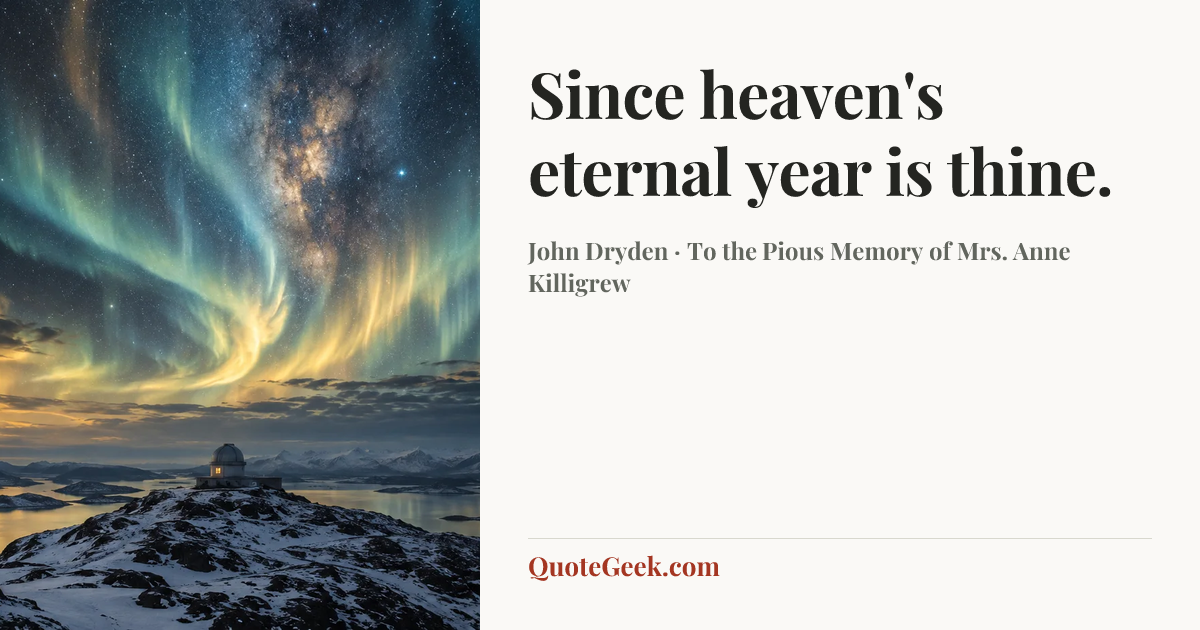 “Since heaven's eternal year is thine.” — John Dryden · To the Pious Memory of Mrs. Anne Killigrew. Illustrated QuoteGeek card.
