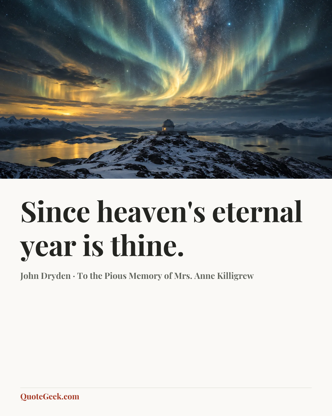 “Since heaven's eternal year is thine.” — John Dryden · To the Pious Memory of Mrs. Anne Killigrew. Illustrated QuoteGeek card.