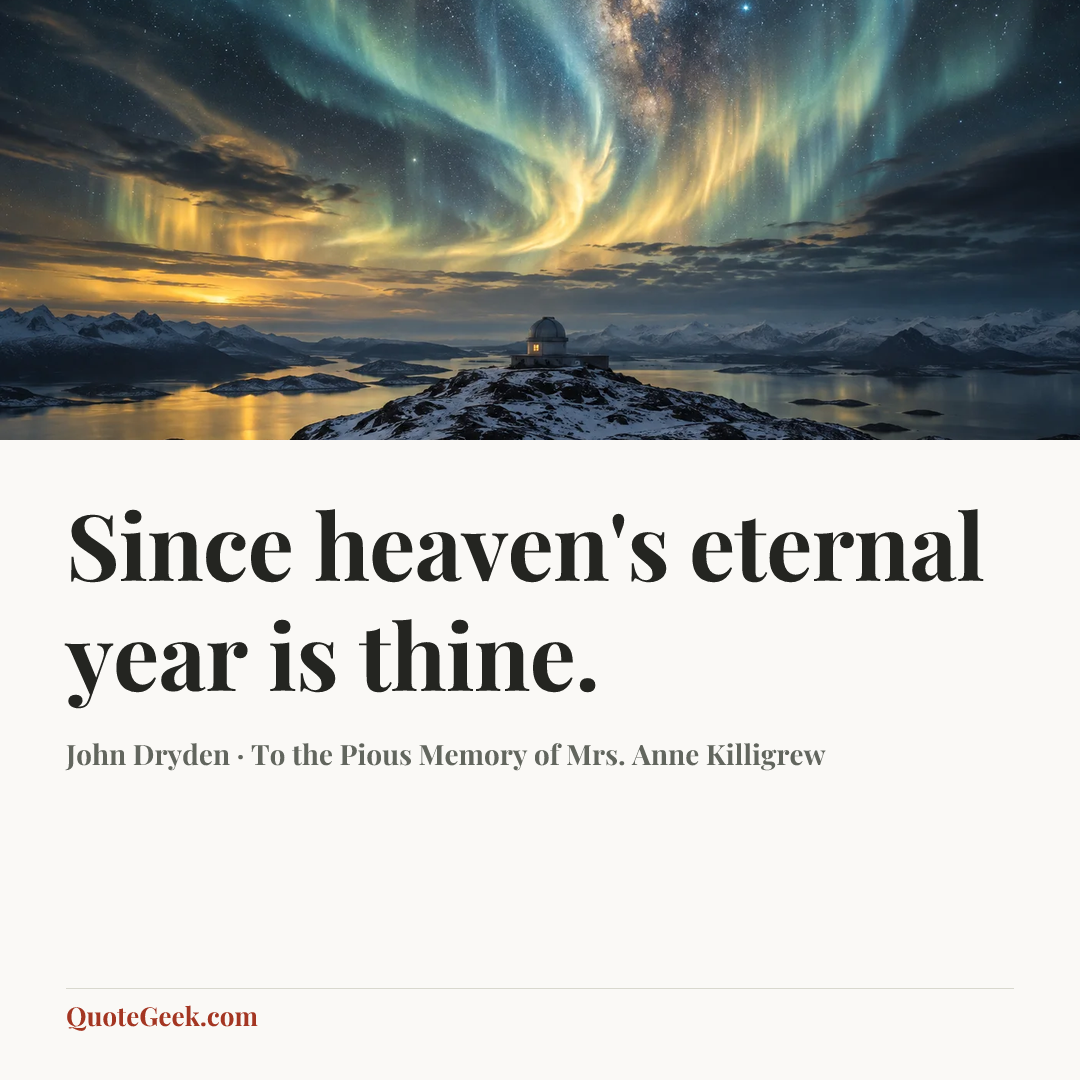 “Since heaven's eternal year is thine.” — John Dryden · To the Pious Memory of Mrs. Anne Killigrew. Illustrated QuoteGeek card.