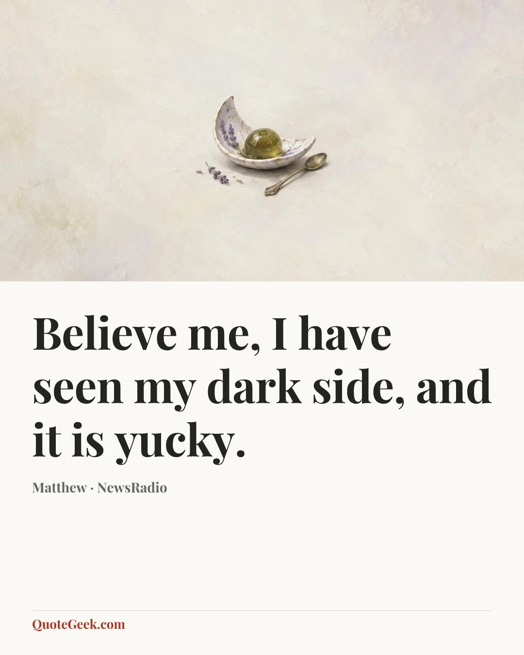 “Believe me, I have seen my dark side, and it is yucky.” — Matthew · NewsRadio. Illustrated QuoteGeek card.