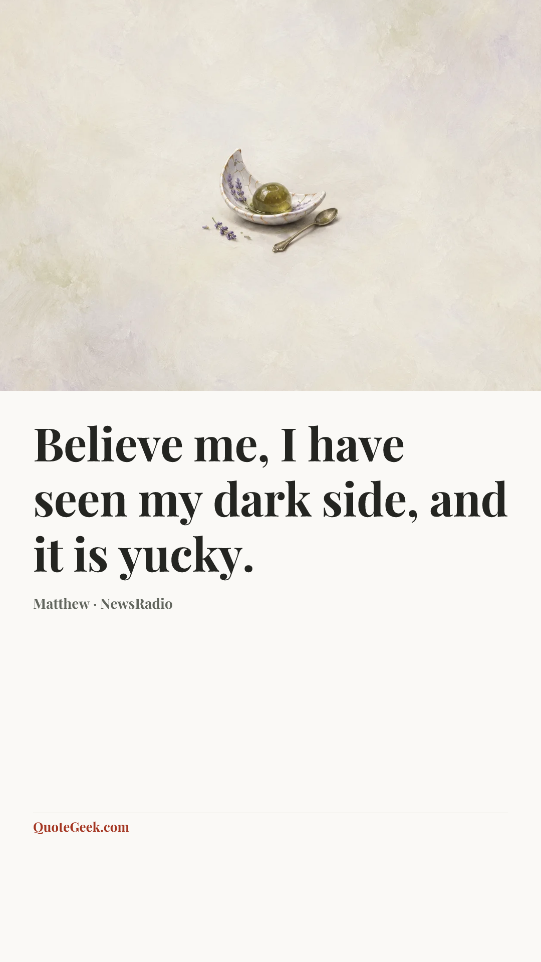“Believe me, I have seen my dark side, and it is yucky.” — Matthew · NewsRadio. Illustrated QuoteGeek card.