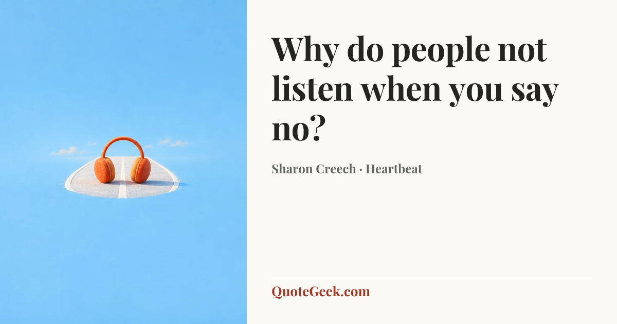 “Why do people not listen when you say no?” — Sharon Creech · Heartbeat. Illustrated QuoteGeek card.