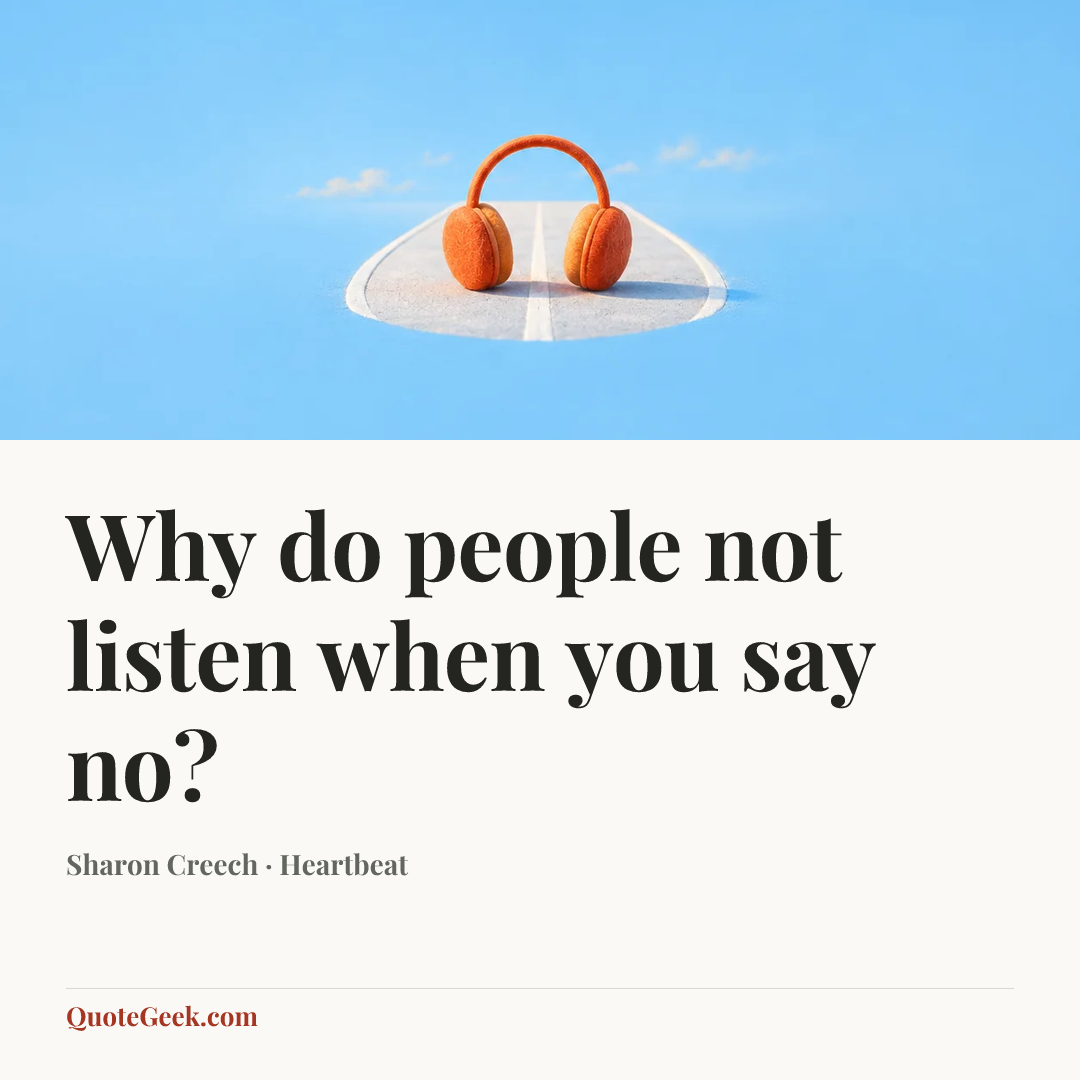 “Why do people not listen when you say no?” — Sharon Creech · Heartbeat. Illustrated QuoteGeek card.