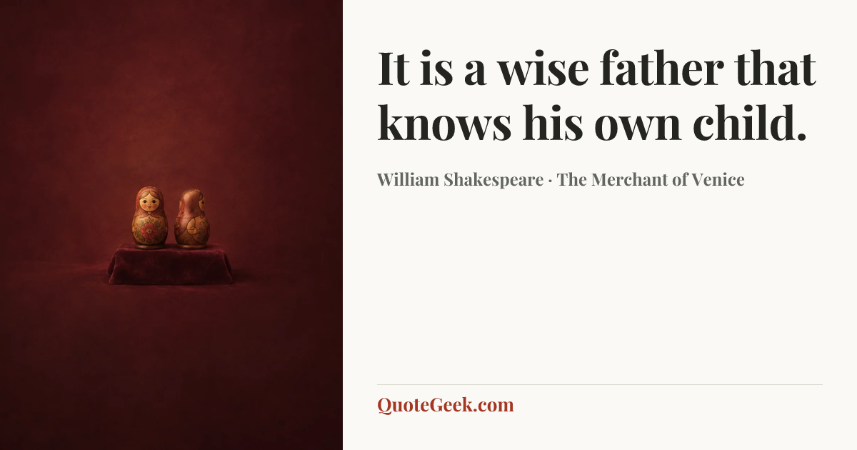 “It is a wise father that knows his own child.” — William Shakespeare · The Merchant of Venice. Illustrated QuoteGeek card.
