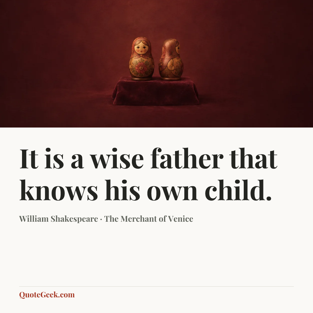 “It is a wise father that knows his own child.” — William Shakespeare · The Merchant of Venice. Illustrated QuoteGeek card.