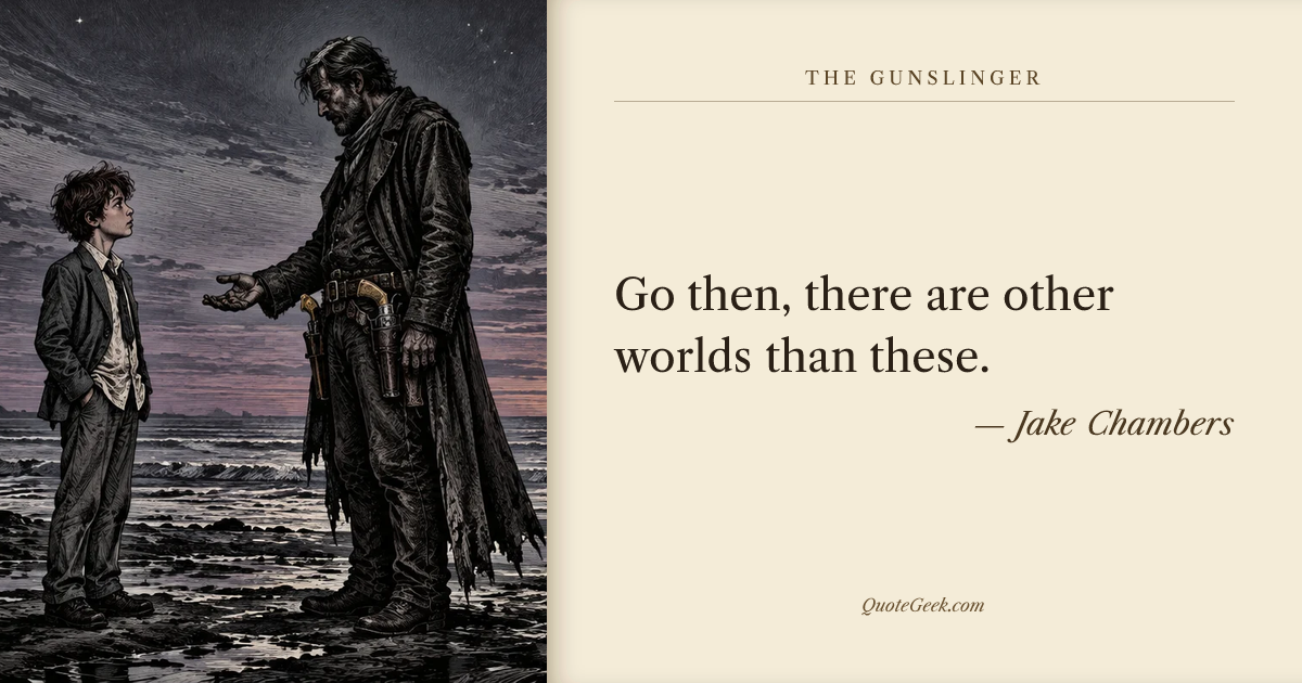 “Go then, there are other worlds than these.” — Jake Chambers · The Gunslinger. Illustrated QuoteGeek card.
