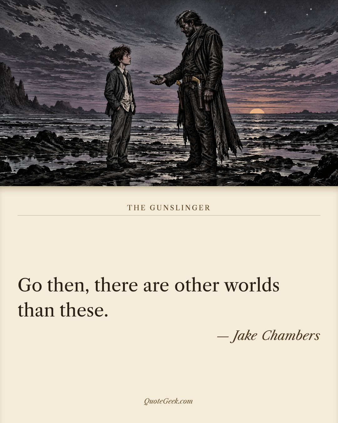 “Go then, there are other worlds than these.” — Jake Chambers · The Gunslinger. Illustrated QuoteGeek card.