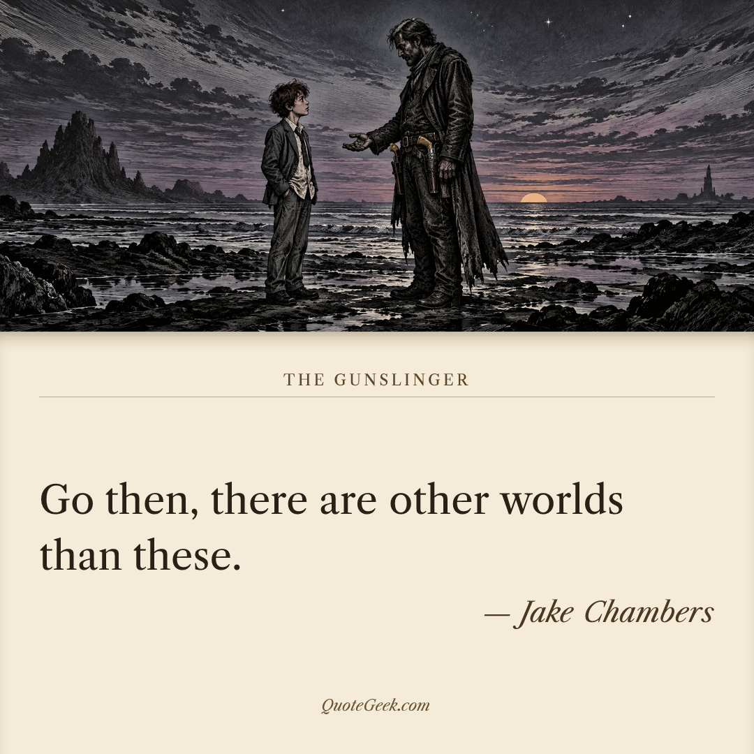 “Go then, there are other worlds than these.” — Jake Chambers · The Gunslinger. Illustrated QuoteGeek card.