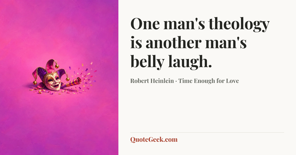 “One man's theology is another man's belly laugh.” — Robert Heinlein · Time Enough for Love. Illustrated QuoteGeek card.
