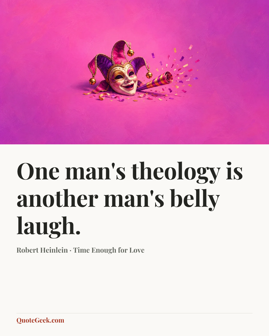 “One man's theology is another man's belly laugh.” — Robert Heinlein · Time Enough for Love. Illustrated QuoteGeek card.