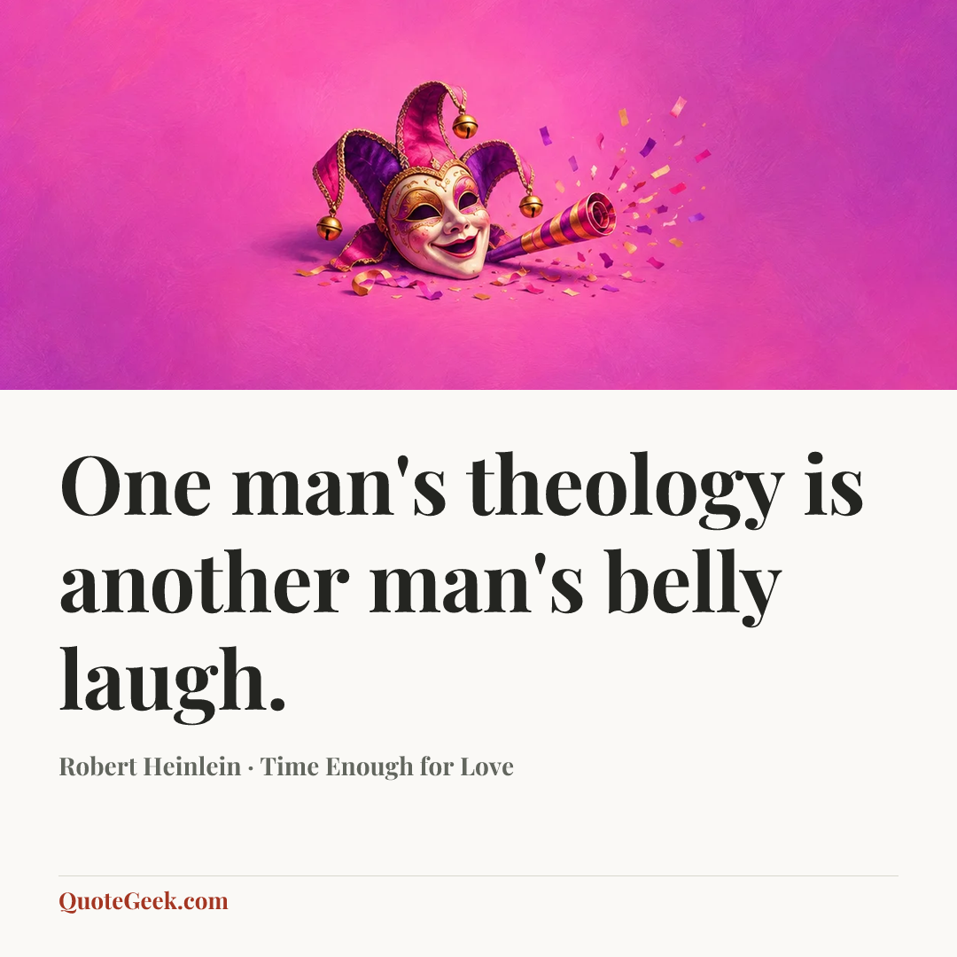 “One man's theology is another man's belly laugh.” — Robert Heinlein · Time Enough for Love. Illustrated QuoteGeek card.