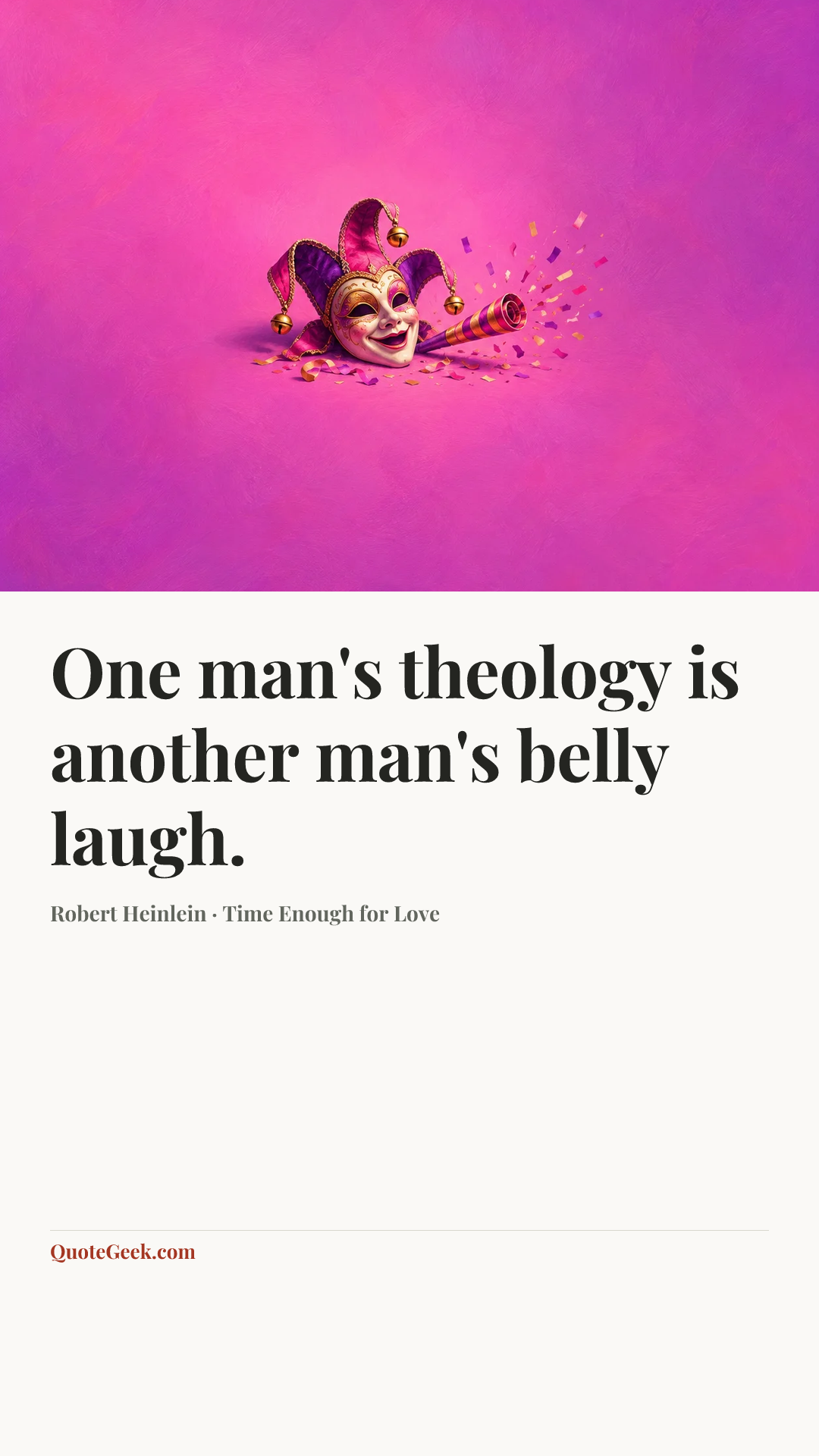 “One man's theology is another man's belly laugh.” — Robert Heinlein · Time Enough for Love. Illustrated QuoteGeek card.